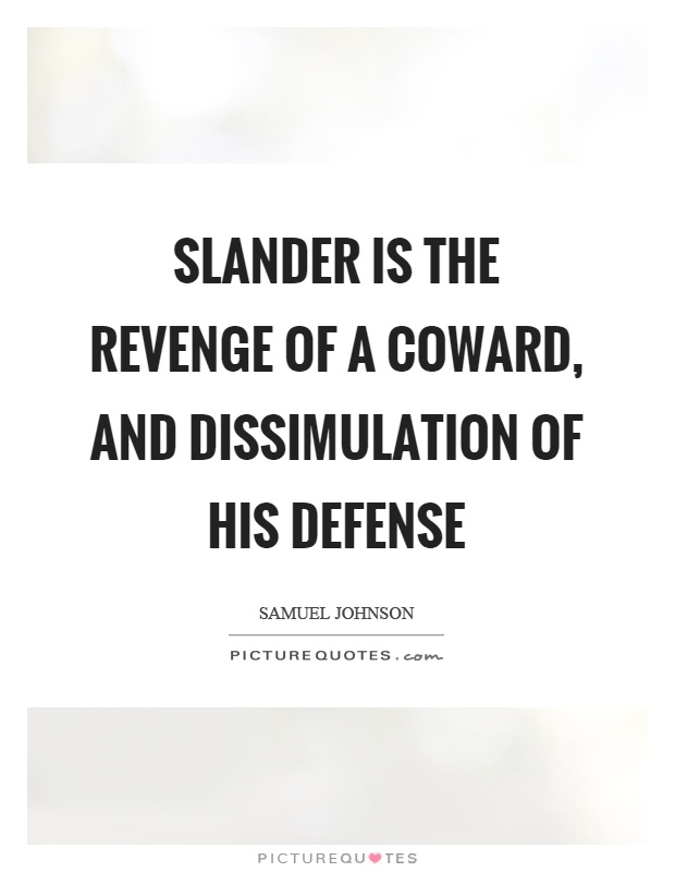 Slander is the revenge of a coward, and dissimulation of his defense Picture Quote #1