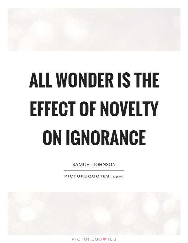 All wonder is the effect of novelty on ignorance Picture Quote #1