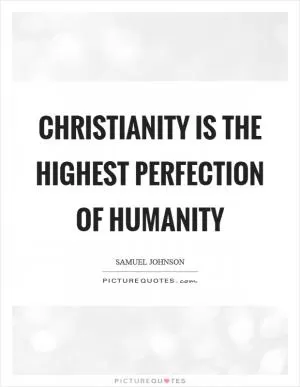 Christianity is the highest perfection of humanity Picture Quote #1