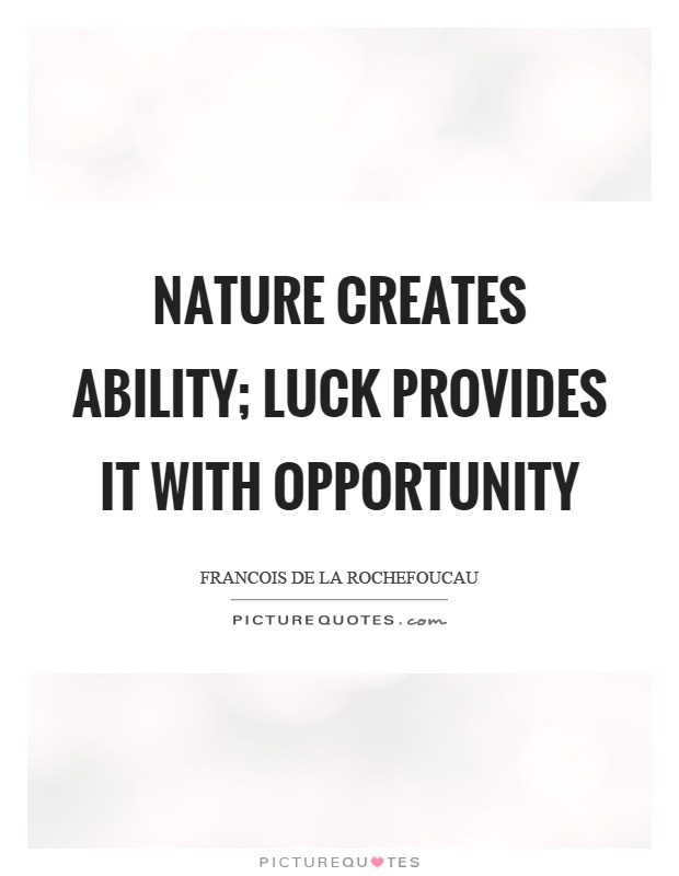 Nature creates ability; luck provides it with opportunity Picture Quote #1