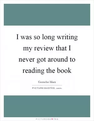 I was so long writing my review that I never got around to reading the book Picture Quote #1