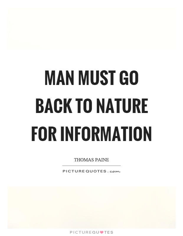 Man must go back to nature for information Picture Quote #1