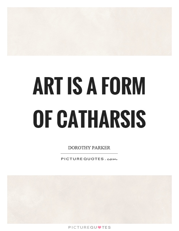 Art is a form of catharsis Picture Quote #1