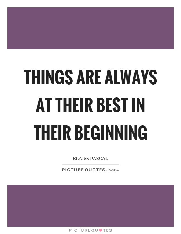 Things are always at their best in their beginning Picture Quote #1