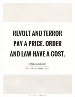 Revolt and terror pay a price. Order and law have a cost Picture Quote #1