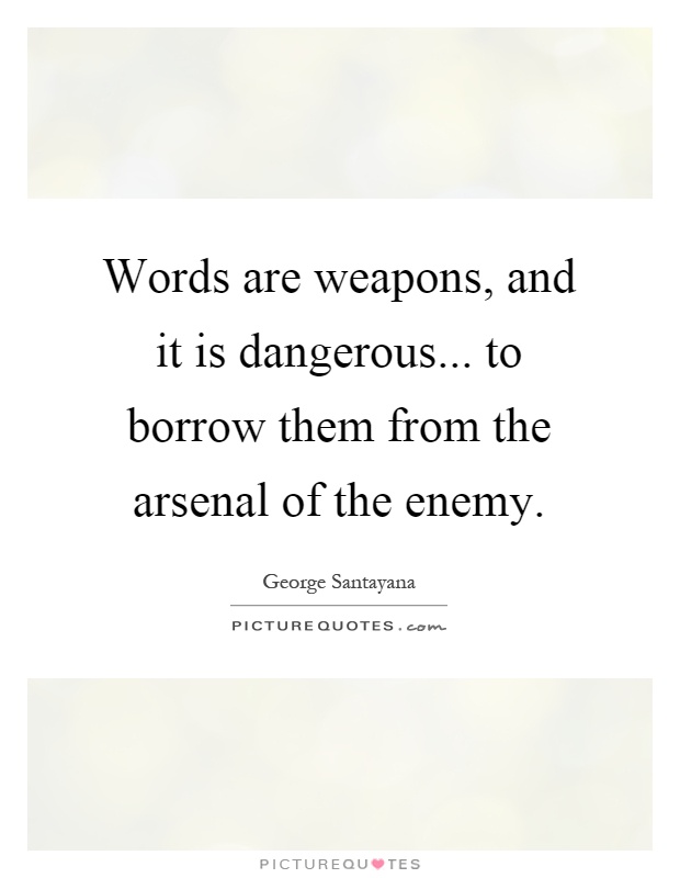 Words are weapons, and it is dangerous... to borrow them from the arsenal of the enemy Picture Quote #1