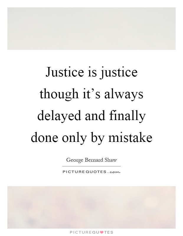Justice is justice though it's always delayed and finally done only by mistake Picture Quote #1