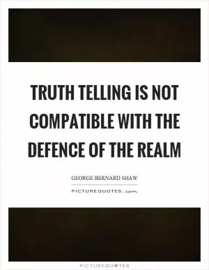 Truth telling is not compatible with the defence of the realm Picture Quote #1