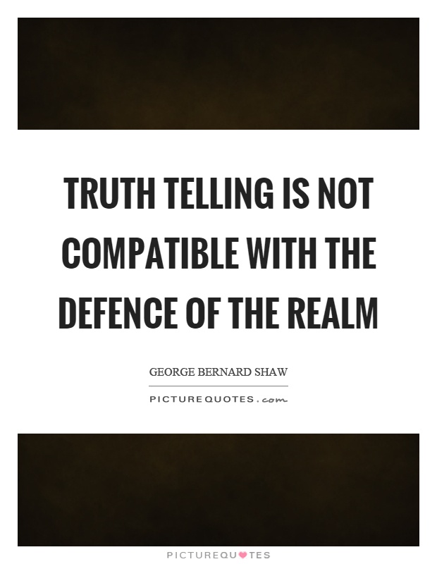 Truth telling is not compatible with the defence of the realm Picture Quote #1
