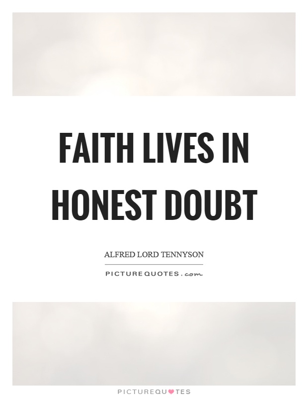 Faith lives in honest doubt Picture Quote #1