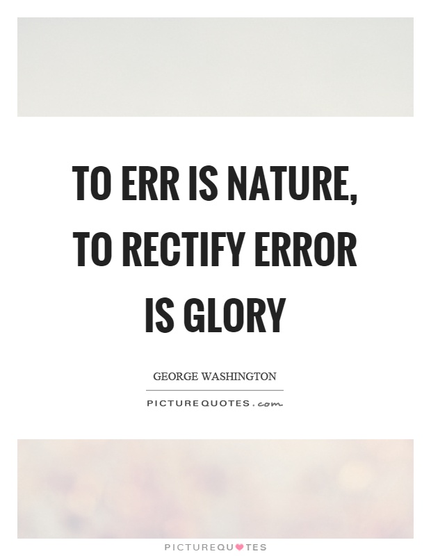 To err is nature, to rectify error is glory Picture Quote #1