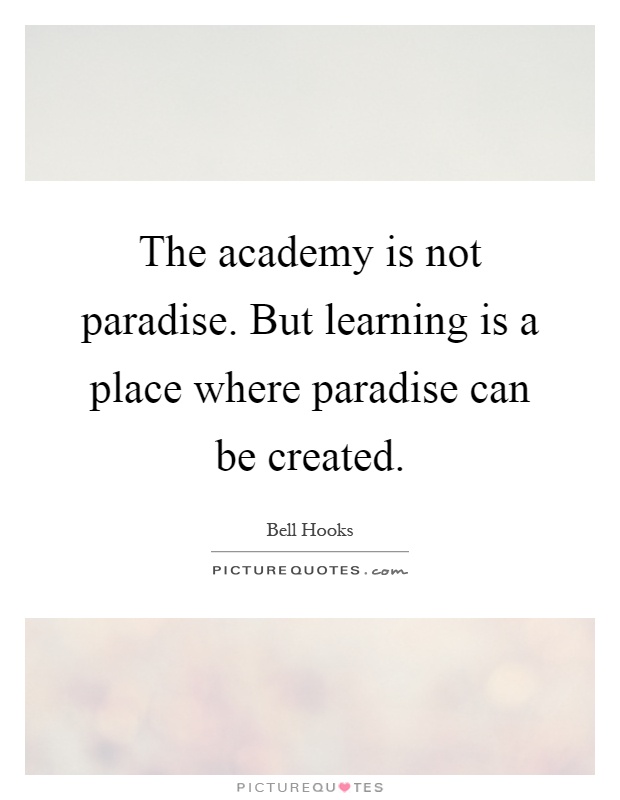 The academy is not paradise. But learning is a place where paradise can be created Picture Quote #1