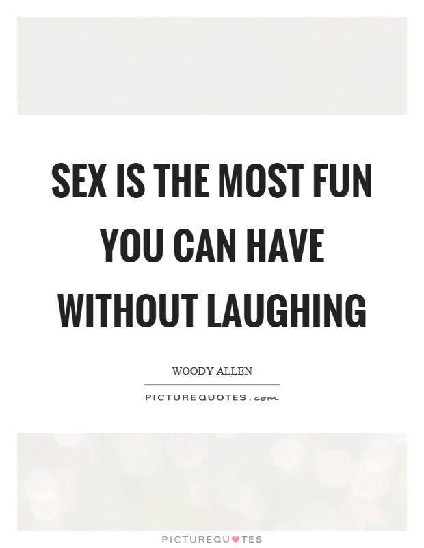 Sex is the most fun you can have without laughing Picture Quote #1