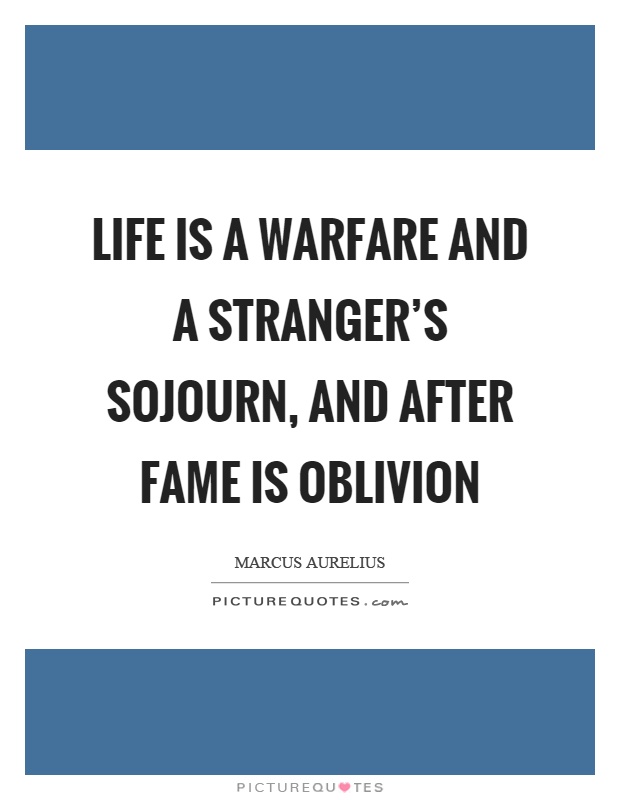 Life is a warfare and a stranger's sojourn, and after fame is oblivion Picture Quote #1