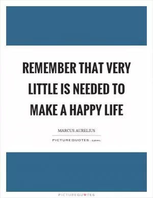 Remember that very little is needed to make a happy life Picture Quote #1