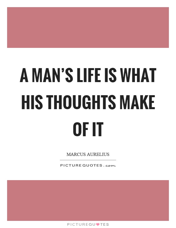 A man's life is what his thoughts make of it Picture Quote #1