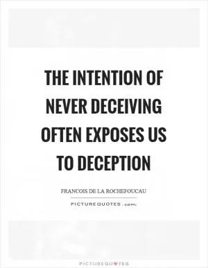 The intention of never deceiving often exposes us to deception Picture Quote #1