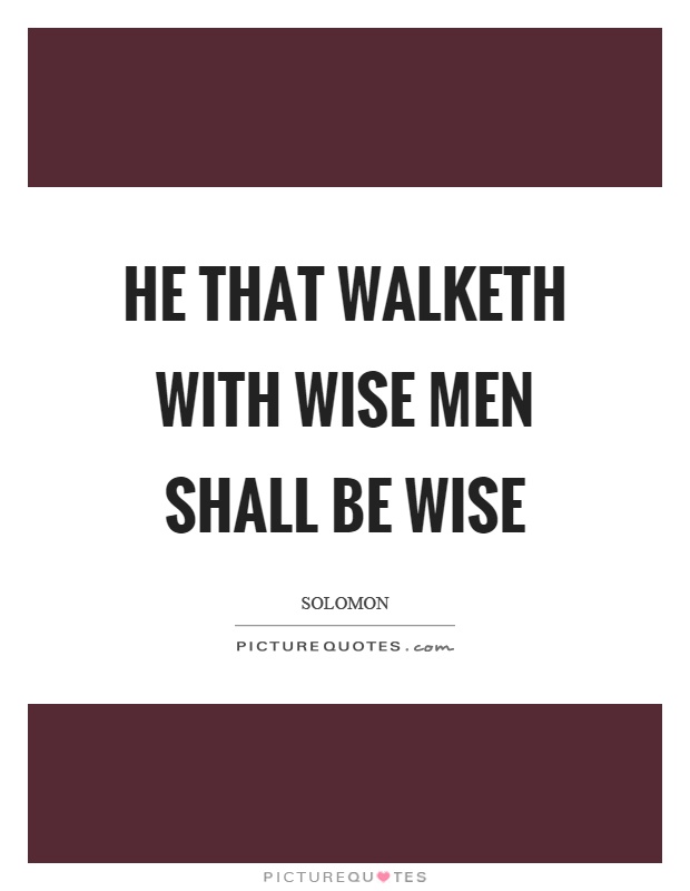 He that walketh with wise men shall be wise Picture Quote #1