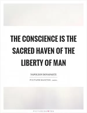 The conscience is the sacred haven of the liberty of man Picture Quote #1