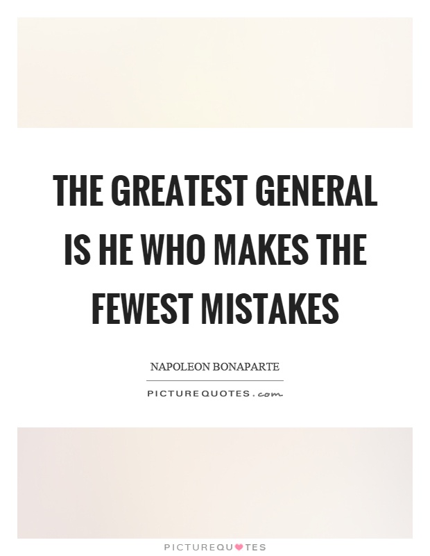 The greatest general is he who makes the fewest mistakes Picture Quote #1