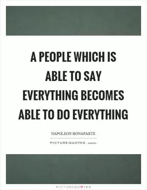 A people which is able to say everything becomes able to do everything Picture Quote #1