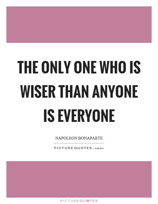 The only one who is wiser than anyone is everyone Picture Quote #1