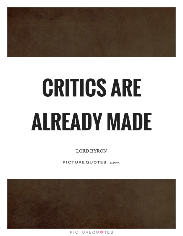 Critics are already made Picture Quote #1