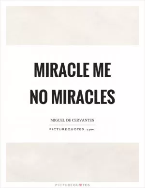 Miracle me no miracles Picture Quote #1