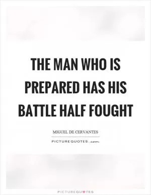 The man who is prepared has his battle half fought Picture Quote #1