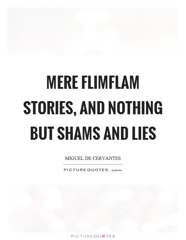 Mere flimflam stories, and nothing but shams and lies Picture Quote #1