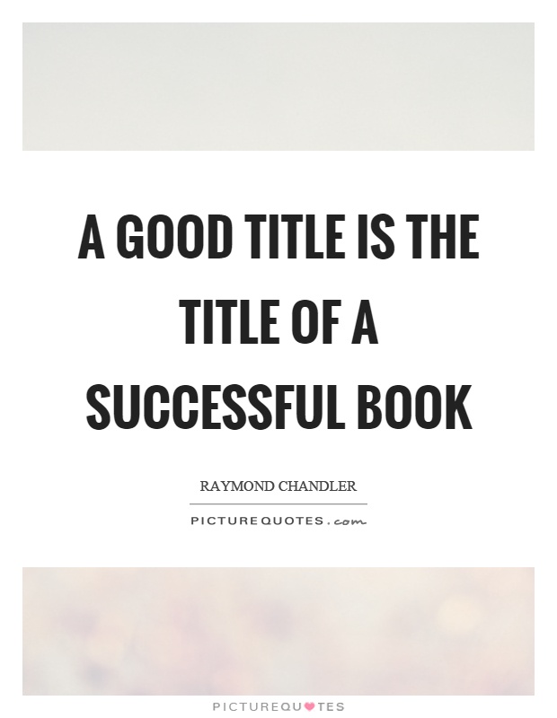 A good title is the title of a successful book Picture Quote #1