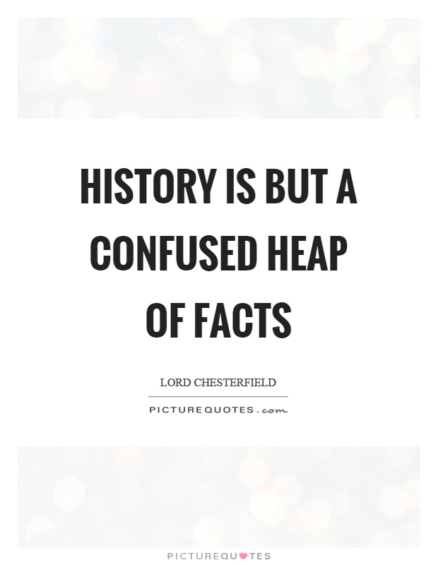History is but a confused heap of facts Picture Quote #1