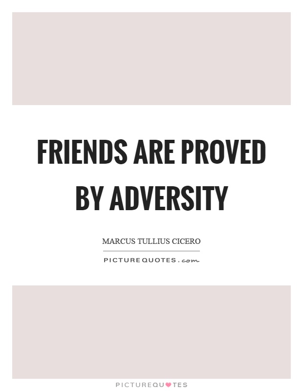 Friends are proved by adversity Picture Quote #1