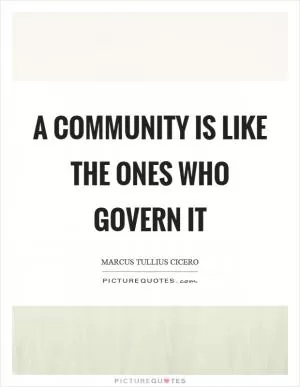 A community is like the ones who govern it Picture Quote #1