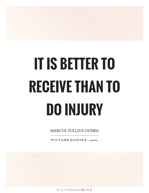 It is better to receive than to do injury Picture Quote #1