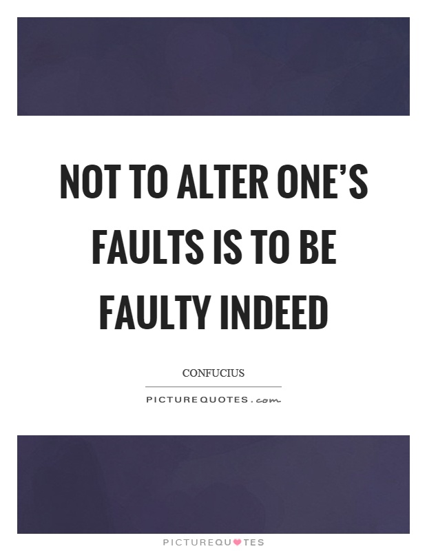 Not to alter one's faults is to be faulty indeed Picture Quote #1