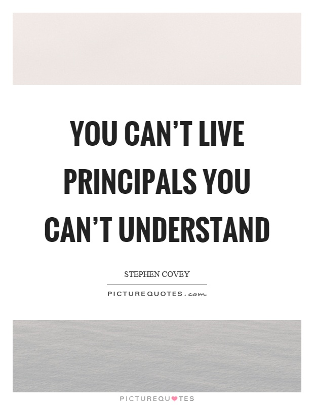 You can't live principals you can't understand Picture Quote #1