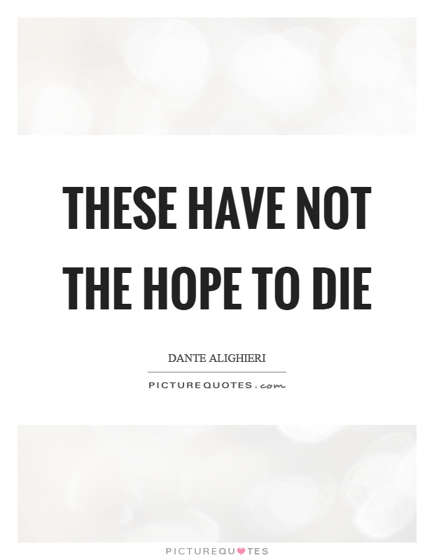 These have not the hope to die Picture Quote #1
