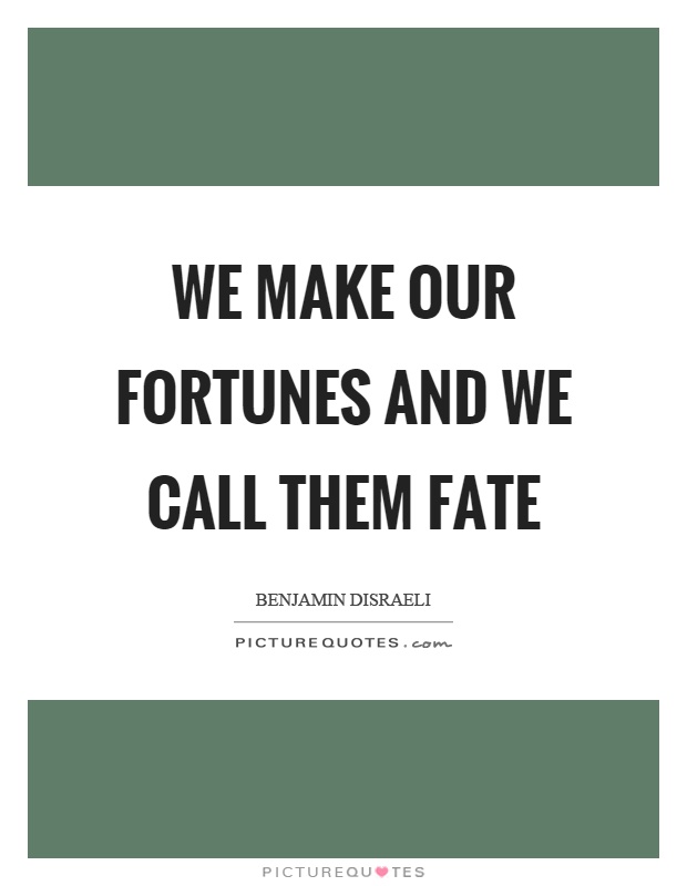 We make our fortunes and we call them fate Picture Quote #1