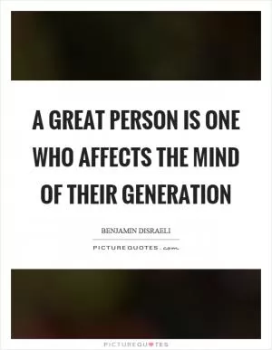 A great person is one who affects the mind of their generation Picture Quote #1