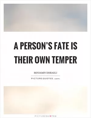 A person’s fate is their own temper Picture Quote #1