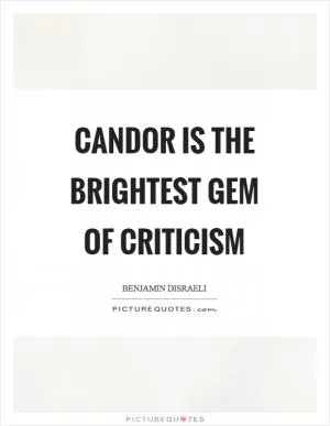 Candor is the brightest gem of criticism Picture Quote #1