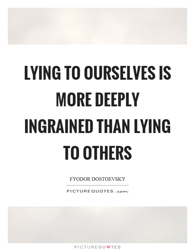 Lying to ourselves is more deeply ingrained than lying to others Picture Quote #1