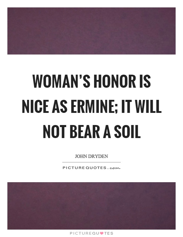 Woman's honor is nice as ermine; it will not bear a soil Picture Quote #1