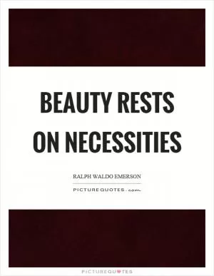 Beauty rests on necessities Picture Quote #1