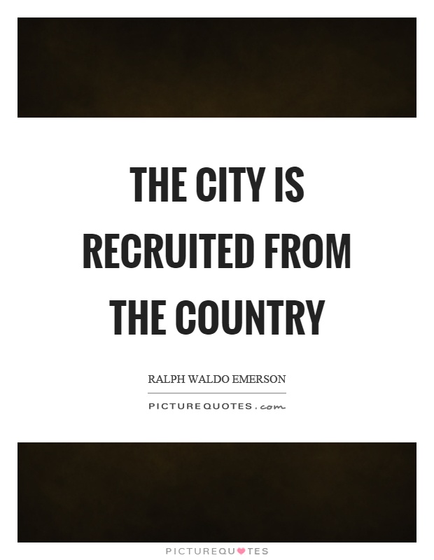 The city is recruited from the country Picture Quote #1