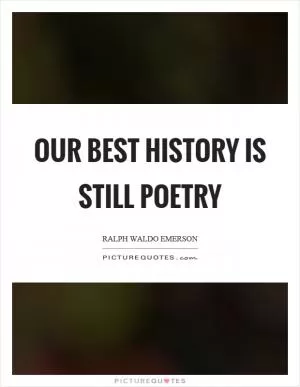 Our best history is still poetry Picture Quote #1