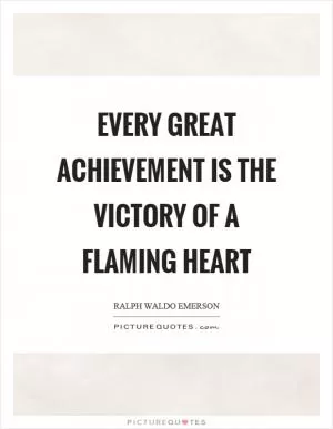 Every great achievement is the victory of a flaming heart Picture Quote #1