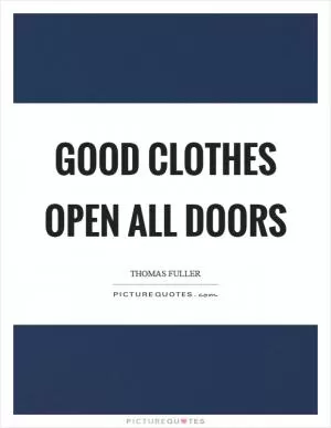 Good clothes open all doors Picture Quote #1