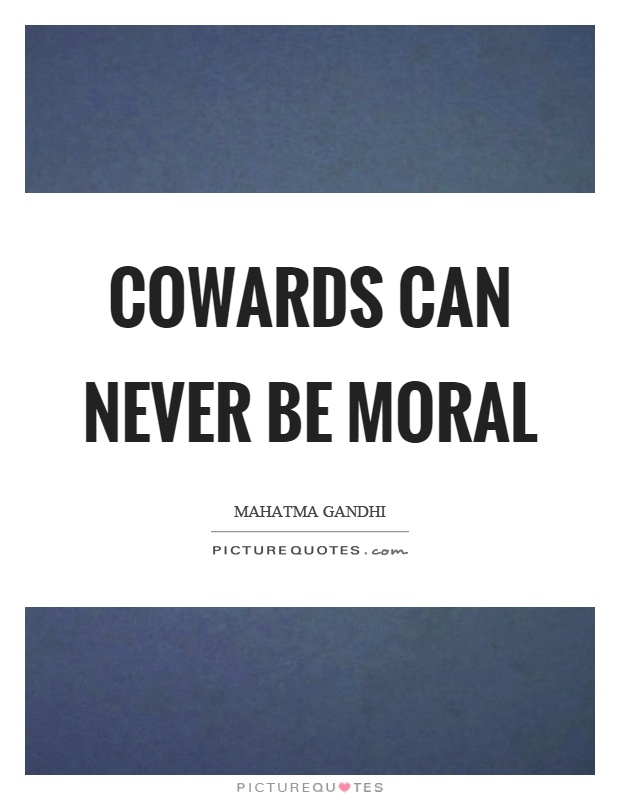 Cowards can never be moral Picture Quote #1